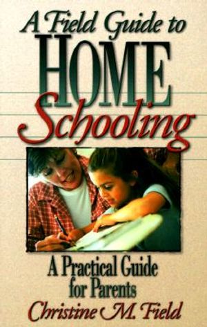 Field Guide to Home Schooling: A Practical Guide for Parents image number 0