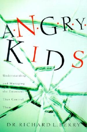 Angry Kids: Understanding and Managing the Emotions That Control Them image number 0