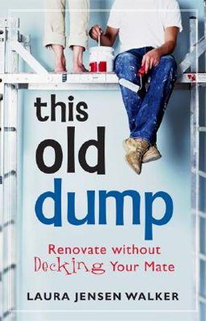 This Old Dump: Renovate Without Decking Your Mate image number 0