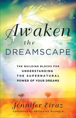 Awaken the Dreamscape: The Building Blocks for Understanding the Supernatural Power of Your Dreams image number 0