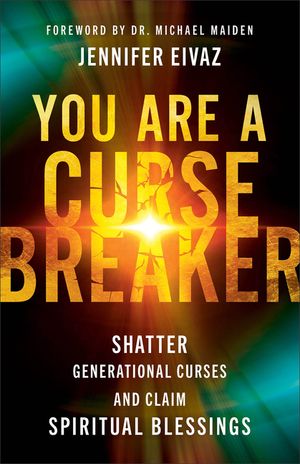 You Are a Cursebreaker: Shatter Generational Curses and Claim Spiritual Blessings image number 0