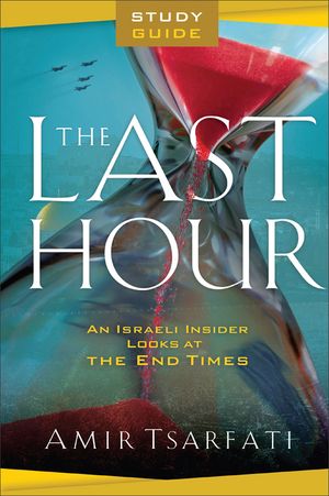 The Last Hour Study Guide: An Israeli Insider Looks at the End Times image number 0