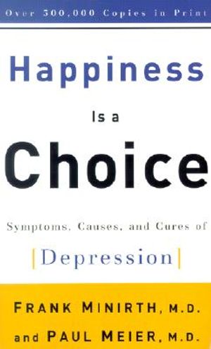 Happiness is a Choice: Symptoms, Causes, and Cures of Depression image number 0