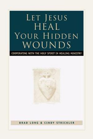 Let Jesus Heal Your Hidden Wounds: Cooperating with the Holy Spirit in Healing Ministry image number 0