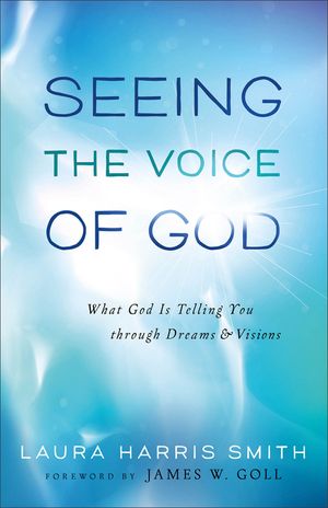 Seeing the Voice of God: What God Is Telling You Through Dreams and Visions image number 0