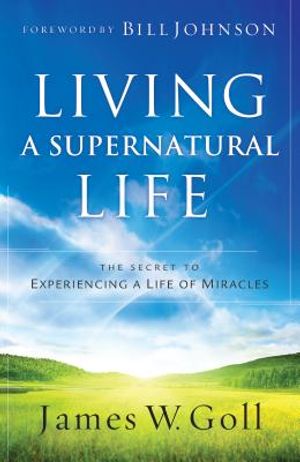 Living a Supernatural Life: The Secret to Experiencing a Life of Miracles image number 0