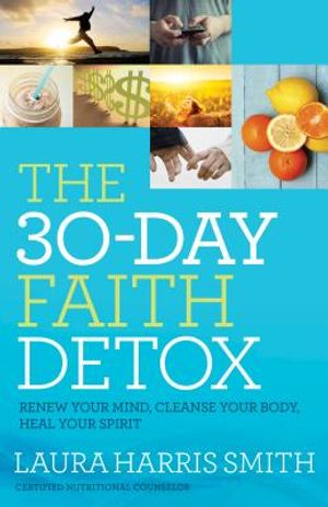 The 30-Day Faith Detox: Renew Your Mind, Cleanse Your Body, Heal Your Spirit image number 0