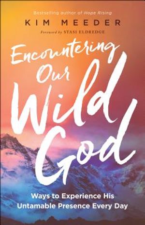 Encountering Our Wild God: Ways to Experience His Untamable Presence Every Day image number 0
