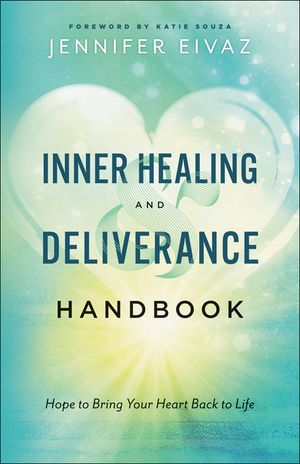 Inner Healing and Deliverance Handbook: Hope to Bring Your Heart Back to Life image number 0