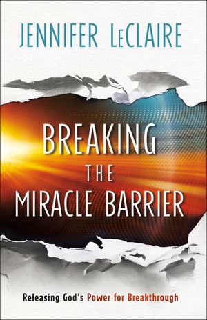 Breaking the Miracle Barrier: Releasing God's Power for Breakthrough image number 0