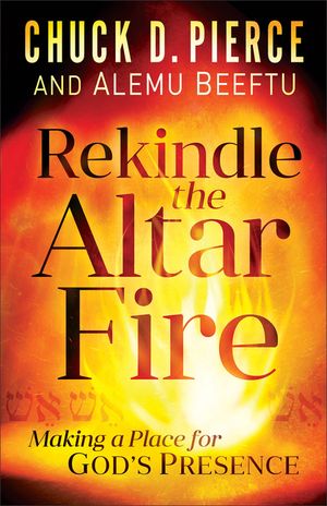 Rekindle the Altar Fire: Making a Place for God's Presence image number 0