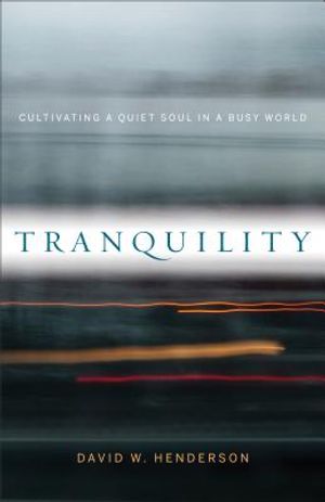 Tranquility: Cultivating a Quiet Soul in a Busy World image number 0