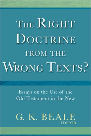 The Right Doctrine from the Wrong Texts?: Essays on the Use of the Old Testament in the New image number 0