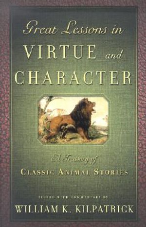 Great Lessons in Virtue and Character: A Treasury of Classic Animal Stories image number 0