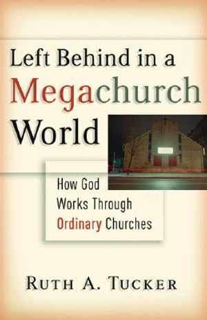 Left Behind in a Megachurch World: How God Works Through Ordinary Churches image number 0