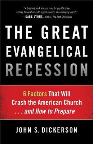 The Great Evangelical Recession: 6 Factors That Will Crash the American Church... and How to Prepare image number 0