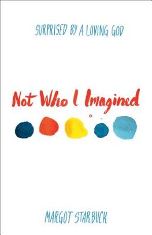 Not Who I Imagined: Surprised by a Loving God image number 0