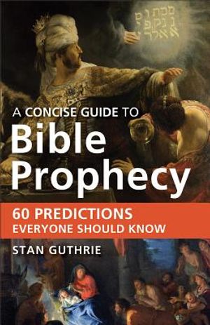 Concise Guide to Bible Prophecy: 60 Predictions Everyone Should Know image number 0