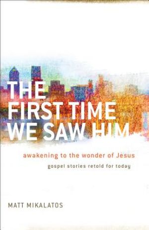 The First Time We Saw Him: Awakening to the Wonder of Jesus image number 0