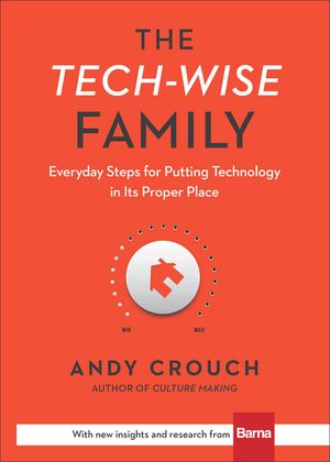 The Tech-Wise Family: Everyday Steps for Putting Technology in Its Proper Place image number 0