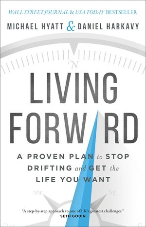 Living Forward: A Proven Plan to Stop Drifting and Get the Life You Want image number 0