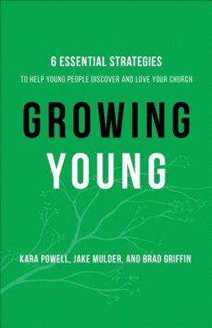 Growing Young: Six Essential Strategies to Help Young People Discover and Love Your Church image number 0