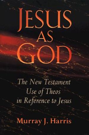 Jesus as God: The New Testament Use of Theos in Reference to Jesus image number 0