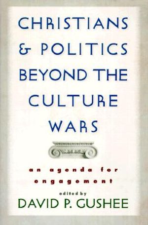 Christians and Politics Beyond the Culture Wars: An Agenda for Engagement image number 0