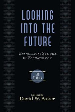 Looking Into the Future: Evangelical Studies in Eschatology image number 0