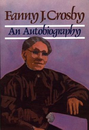 Fanny J. Crosby: Autobiography of Fanny J. Crosby image number 0