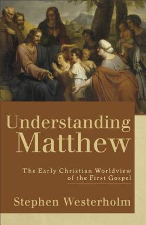 Understanding Matthew: The Early Christian Worldview of the First Gospel image number 0