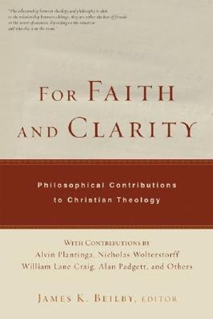 For Faith and Clarity: Philosophical Contributions to Christian Theology image number 0