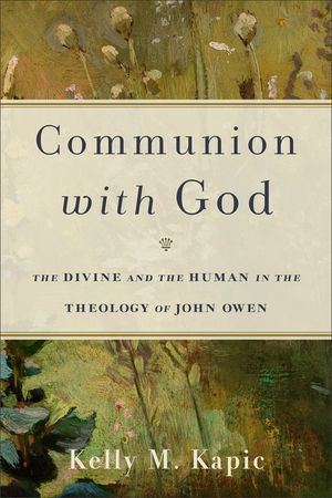 Communion with God: The Divine and the Human in the Theology of John Owen image number 0