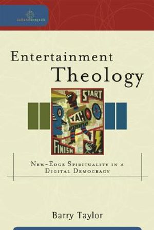 Entertainment Theology: New-Edge Spirituality in a Digital Democracy image number 0