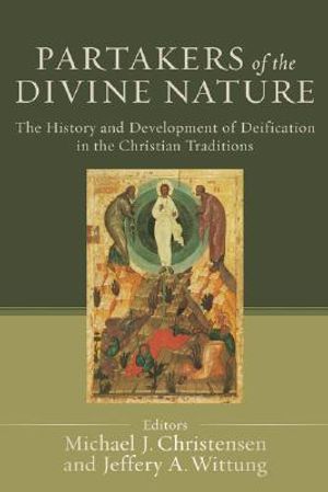 Partakers of the Divine Nature: The History and Development of Deification in the Christian Traditions image number 0