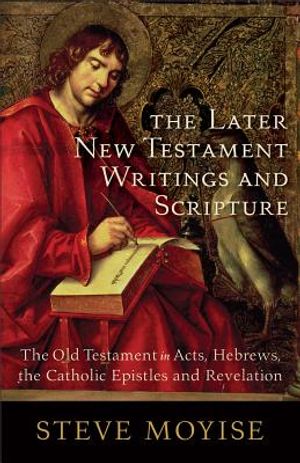 The Later New Testament Writings and Scripture: The Old Testament in Acts, Hebrews, the Catholic Epistles and Revelation image number 0