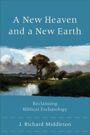A New Heaven and a New Earth: Reclaiming Biblical Eschatology image number 0