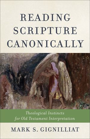 Reading Scripture Canonically: Theological Instincts for Old Testament Interpretation image number 0