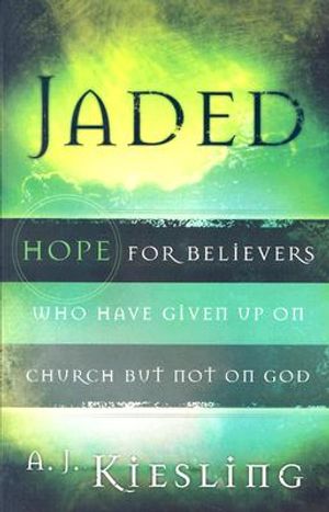 Jaded: Hope for Believers Who Have Given Up on Church But Not on God image number 0