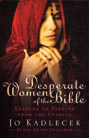 Desperate Women of the Bible: Lessons on Passion from the Gospels image number 0