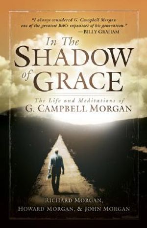 In the Shadow of Grace: The Life and Meditations of G. Campbell Morgan image number 0