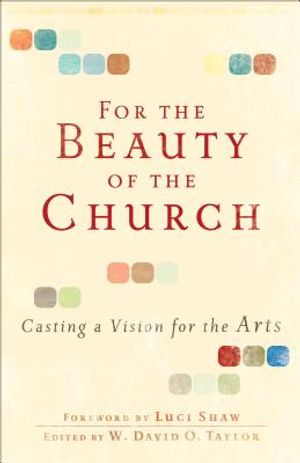 For the Beauty of the Church: Casting a Vision for the Arts image number 0