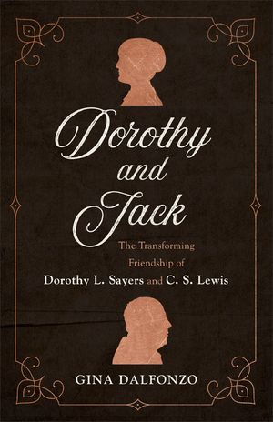 Dorothy and Jack: The Transforming Friendship of Dorothy L. Sayers and C. S. Lewis image number 0