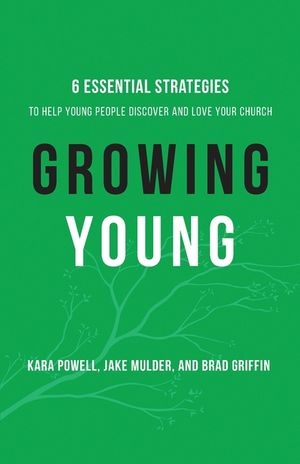 Growing Young: Six Essential Strategies to Help Young People Discover and Love Your Church image number 0