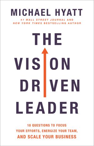 The Vision Driven Leader: 10 Questions to Focus Your Efforts, Energize Your Team, and Scale Your Business image number 0