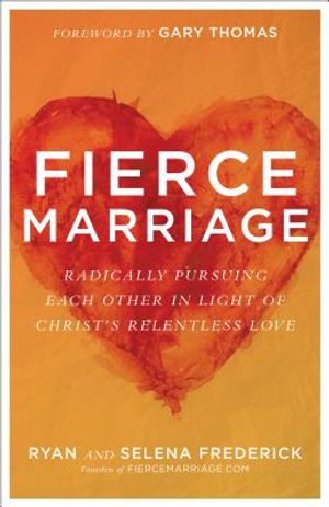 Fierce Marriage: Radically Pursuing Each Other in Light of Christ's Relentless Love image number 0