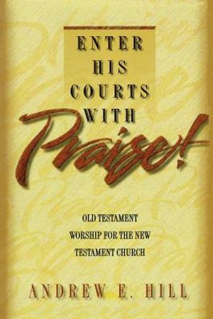 Enter His Courts with Praise!: Old Testament Worship for the New Testament Church image number 0