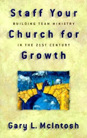 Staff Your Church for Growth: Building Team Ministry in the 21st Century image number 0