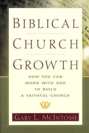 Biblical Church Growth: How You Can Work with God to Build a Faithful Church image number 0