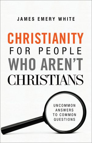 Christianity for People Who Aren't Christians: Uncommon Answers to Common Questions image number 0